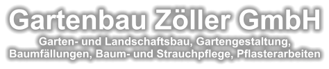 Gartenbau Zöller GmbHGarten- und Landschaftsbau, Gartengestaltung, Baumfällungen, Baum- und Strauchpflege, Pflasterarbeiten