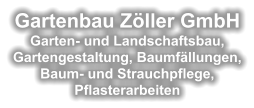 Gartenbau Zöller GmbHGarten- und Landschaftsbau, Gartengestaltung, Baumfällungen, Baum- und Strauchpflege, Pflasterarbeiten