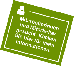 Mitarbeiterinnen und Mitarbeiter gesucht. Klicken Sie hier für mehr Informationen.
